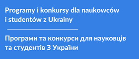 link do zakładki programy i konkursy dla naukowców i studentów z Ukrainy